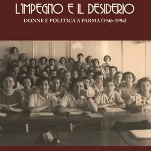 Promo Stagionale L‘ impegno e il desiderio. Donne e politica a Parma (1946-1994)