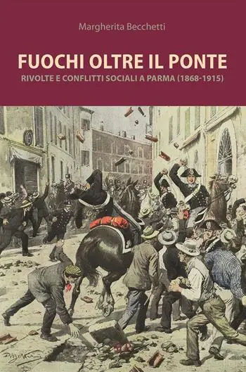 Di Tendenza Fuochi oltre il ponte. Rivolte e conflitti sociali a Parma (1868-1915)