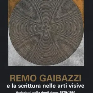 Remo Gaibazzi e la scrittura nelle arti figurative. Ediz. a colori Offerta Lampo