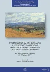 L‘Appennino in età romana e nel primo Medioevo. Viabilità e popolamento nelle Marche e nell‘Italia centro-settentrionale. Atti del Convegno (Corinaldo, 2001) Ultimissimo Modello