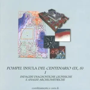 Spedito Oggi Pompei. Insula del centenario (IX, 8). Vol. 1 Indagini diagnostiche geofisiche e analisi archeometriche