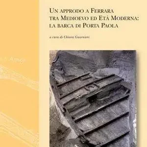 Sconto Un approdo a Ferrara tra medioevo ed età moderna. La barca di Porta Paola