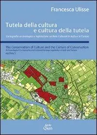 Tutela della cultura e cultura della tutela. Cartografia archeologica e legislazione sui beni culturali in Italia e in Europa. Ediz. italiana e inglese Promozione Esclusiva
