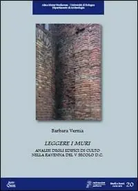 Leggere i muri. Analisi degli edifici di culto nella Ravenna del V secolo d.C. Prezzo Di Fabbrica