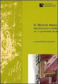 Prezzo Ridotto Il Monte prima del Monte. Archeologia e storia di un quartiere medievale di Forlì