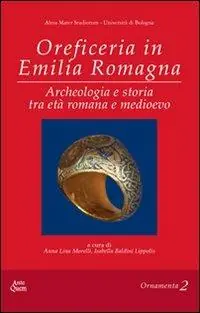 Oreficeria in Emilia Romagna. ARcheologia e storia tra età romana e medioevo Ultima Occasione