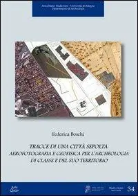 Offerta Limitata Tracce di una città sepolta. Aerofotografia e geofisica per l‘archeologia di classe e del suo territorio