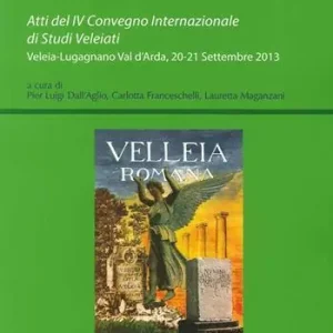 Direttamente Dal Produttore Atti del IV Convegno internazionale di studi veleiati (Veleia-Lugagnano val d‘Arda, 20-21 settembre 2013)