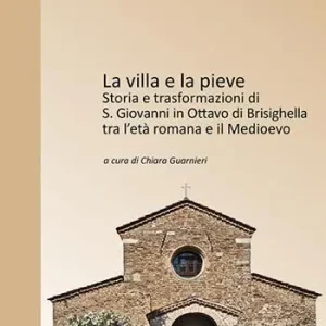 La villa e la Pieve. Storia e trasformazioni di S. Giovanni in Ottavo di Brisighella tra l‘età romana e il Medioevo Spedizione Espresso
