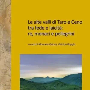 Le alte valli di Taro e Ceno tra fede e laicità re, monaci e pellegrini Occasione Imperdibile