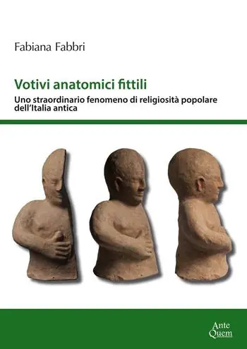 Votivi anatomici fittili. Uno straordinario fenomeno di religiosità popolare dell‘Italia antica Professionale