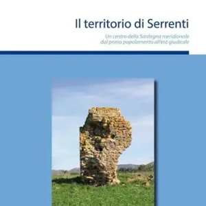 Il territorio di Serrenti. Un centro della Sardegna meridionale dal primo popolamento all‘età giudicale Solo Oggi