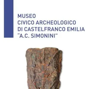 Miglior Prezzo Museo Civico Archeologico di Castelfranco Emilia «A. C. Simonini». Guida