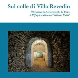 Sul colle di Villa Revedin. Il Seminario Arcivescovile, la Villa, il Rifugio antiaereo «Vittorio Putti» Direttamente Dal Produttore