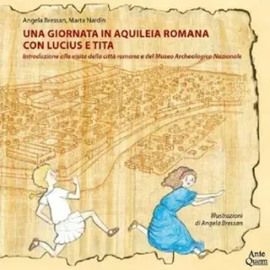 Popolare Una giornata in Aquileia romana con Lucius e Tita. Introduzione alla visita della città romana e del Museo Archeologico Nazionale