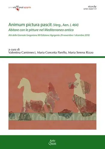 «Animum pictura pascit» (Verg., Aen. I, 464). Abitare con le pitture nel Mediterraneo antico. Atti della 13ª edizione delle Giornate gregoriane (Agrigento, 29 novembre-1 dicembre 2019) Nuovo Arrivo
