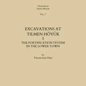 Prezzo Ridotto Excavations at Tilmen Höyük. Vol. 1 The fortification system in the Lower Town