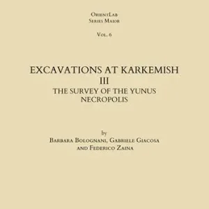 Prezzo Ridotto Excavations at Karkemish. Vol. 3 The survey of the Yunus necropolis