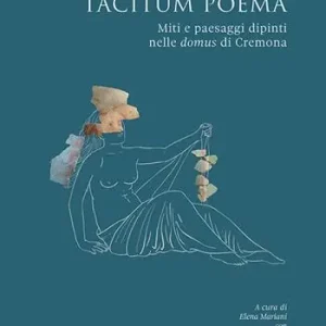 Quantità Limitata Pictura tacitum poema. Miti e paesaggi dipinti nelle domus di Cremona