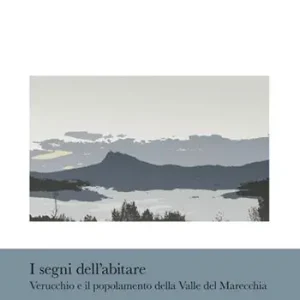 I segni dell‘abitare. Verucchio e il popolamento della Valle del Marecchia Offerta Speciale