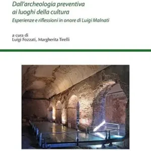 Offerta Limitata Dall‘archeologia preventiva ai luoghi della cultura. Esperienze e riflessioni in onore di Luigi Malnati