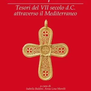 Prezzo Conveniente Un mondo pericoloso. Tesori del VII secolo d.C. attraverso il Mediterraneo