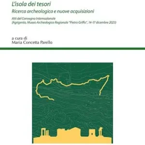 Di Tendenza L‘isola dei tesori. Ricerca archeologica e nuove acquisizioni. Atti del Convegno internazionale (Agrigento, Museo Archeologico Regionale Pietro Griffo , 14-17 dicembre 2023)