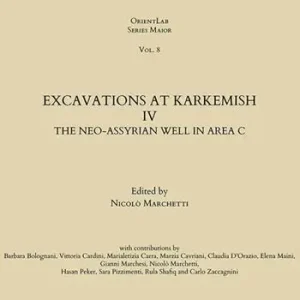 Excavations at Karkemish. Vol. 4 The Neo-Assyrian Well in Area C Di Tendenza