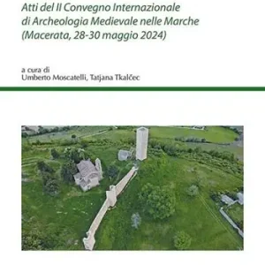 Atti del II Convegno Internazionale di Archeologia Medievale nelle Marche (Macerata, 28-30 maggio 2024) Compra Oggi Stesso