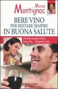 Soddisfatti O Rimborsati Bere vino per restare sempre in buona salute