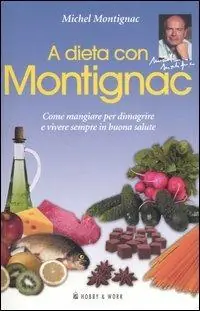 A dieta con Montignac. Come mangiare per dimagrire e vivere in buona salute Offerta Limitata