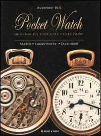 Subito Disponibile Pocket watch orologi da tasca da collezione. Modelli, caratteristiche, quotazioni. Ediz. illustrata