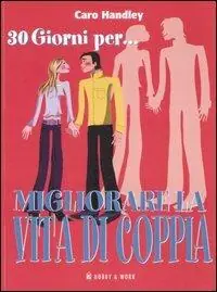 Trenta giorni per... migliorare la vita di coppia. Come mantenere viva la fiamma in un solo mese Pagamento Sicuro