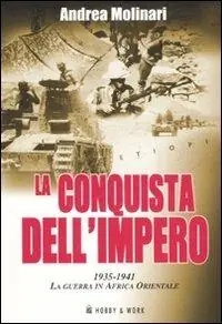 Spedito Oggi La conquista dell‘impero. 1935-1941 la guerra in Africa Orientale
