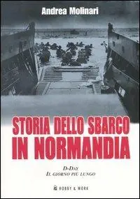 Storia dello sbarco in Normadia. D-Day il giorno più lungo Economico