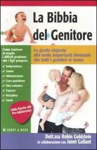 La bibbia del genitore. Le giuste risposte alle tante importanti domande che tutti i genitori si fanno Scelto Dai Clienti