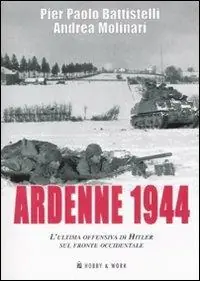 Occasione Ardenne 1944. L‘ultima offensiva di Hitler sul fronte occidentale