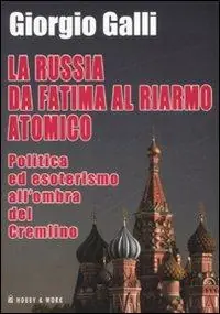 La Russia da Fatima al riarmo atomico. Politica ed esoterismo all‘ombra del Cremlino Acquista Ora