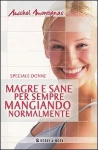 Miglior Prezzo Magre e sane per sempre mangiando normalmente