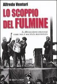 Lo scoppio del fulmine. La Rivoluzione francese come non è mai stata raccontata Ultima Occasione