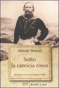 Prezzo Ridotto Sotto la camicia rossa. Un ritratto indiscreto di Giuseppe Garibaldi