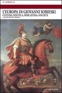 L‘ Europa dei Sobieski. Cultura, politica, mercatura e società Reso Gratuito