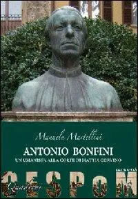 Nuova Collezione Antonio Bonfini. Un umanista alla corte di Mattia Corvino