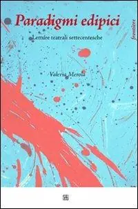 Quantità Limitata Paradigmi edipici. Letture teatrali settecentesche