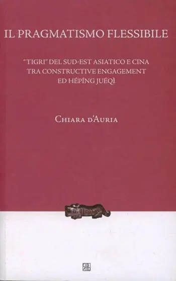 Compra Adesso Il pragmatismo flessibile. «Tigri» del sud-est asiatico e Cina tra constructive engagement ed hépíng juéqì