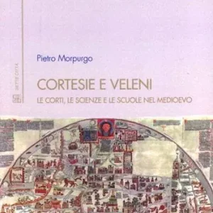 Prezzo Basso Cortesie e veleni. Le corti, le scienze e le scuole nel Medioevo