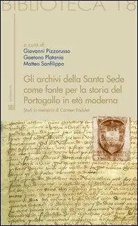 Gli archivi della Santa Sede come fonte per la storia del Portogallo in età moderna. Studi in memoria di Carmen Radulet Quantità Limitata