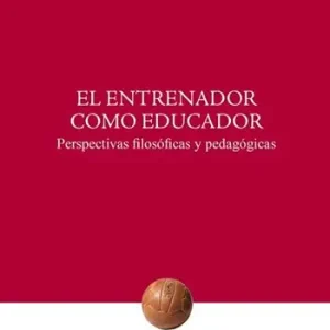 El Entrenador como educador. Perspectivas filosóficas y pedagógicas Bestseller