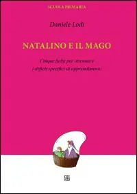 Natalino e il mago. Cinque fiabe per attenuare i deficit specifici di apprendimento Novità