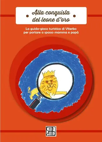 Alla conquista del leone d‘oro. La guida-gioco turistica di Viterbo per poter portare a spasso mamma e papà Subito Disponibile